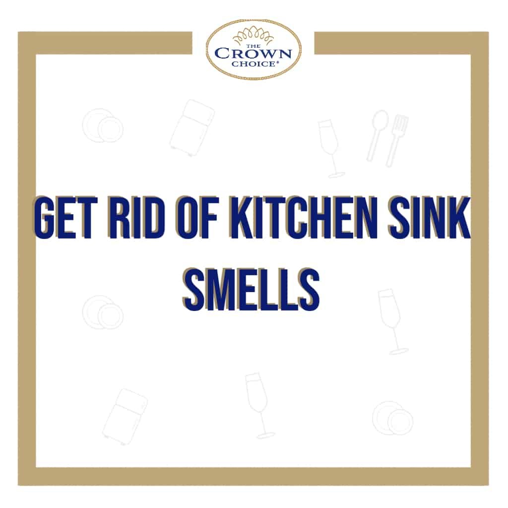 2-effective-ways-how-to-get-rid-of-kitchen-sink-smell-the-crown-choice