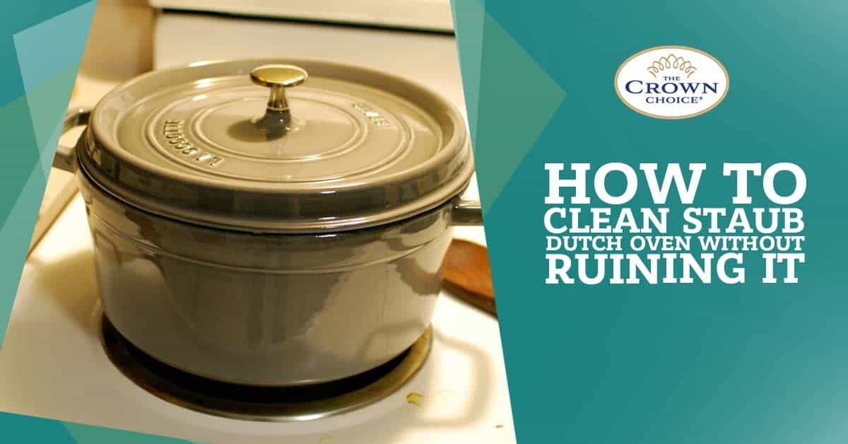 How to Clean Staub Dutch Oven! The Crown Choice