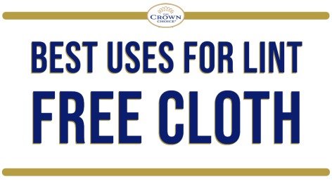 Best Uses for Lint Free Cloth - The Crown Choice