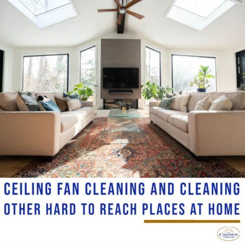 Ceiling Fan Cleaning and 6 Other Hard to Reach Places at Home Cleaning Hacks 1 ceiling fan cleaning hard to reach places at home