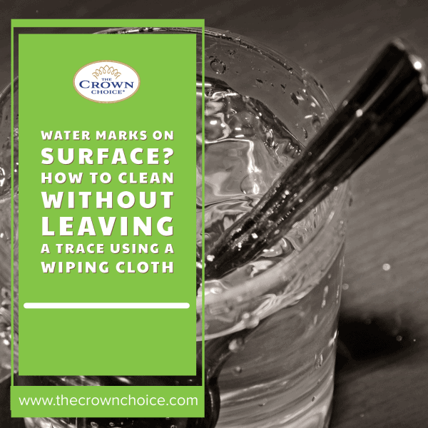 Water Marks on Surface? How to Clean Without Leaving a Trace Using a Wiping Cloth 1 Water Marks on Surface? How to Clean Without Leaving a Trace Using a Wiping Cloth